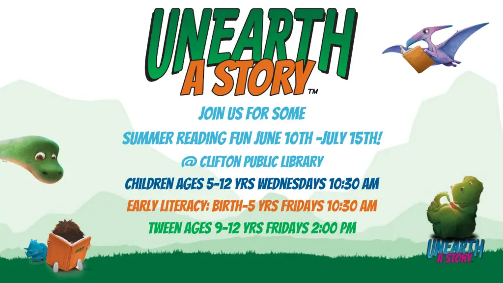 JOIN US FOR SOME SUMMER READING FUN June 10th -July 15th! @ Clifton Public Library Children ages 5-12 yrs Wednesdays 10:30 am Early Literacy: Birth-5 yrs Fridays 10:30 am Tween Ages 9-12 yrs Fridays 2:00 pm